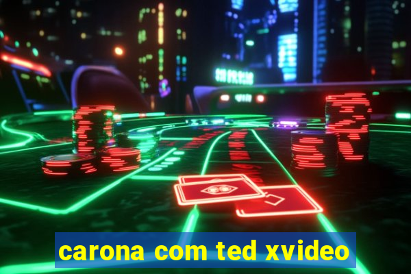 carona com ted xvideo